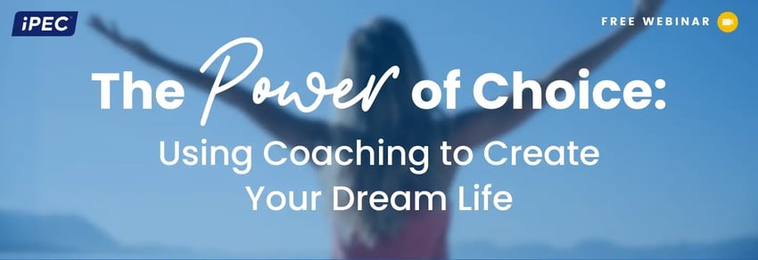 The Power of Choice: Using Coaching to Create Your Dream Life